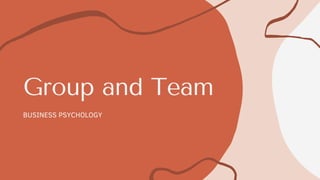 Group and Team
BUSINESS PSYCHOLOGY
 