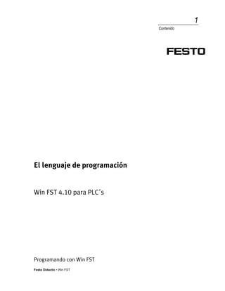 Festo Didactic • Win FST
1
Contenido
El lenguaje de programación
Win FST 4.10 para PLC´s
Programando con Win FST
 