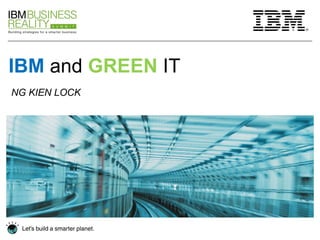 IBM  and  GREEN  IT NG KIEN LOCK 