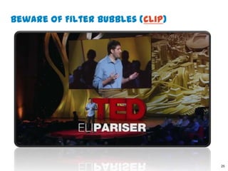 Beware of Filter Bubbles (clip)




                                  25
 
