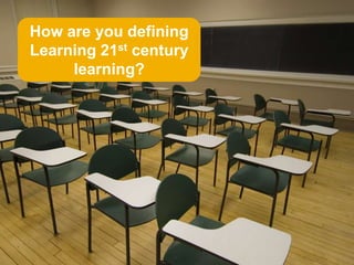 How are you defining
Learning 21st century
     learning?




                        Global Marketing
 