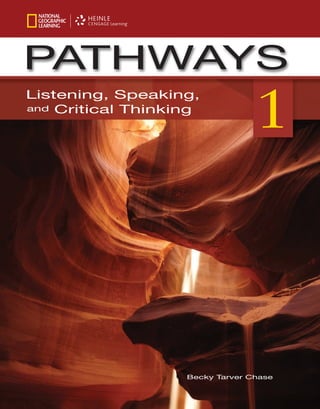 Listening, Speaking,
Critical Thinking
and
1
PATHWAYS
Becky Tarver Chase
 
