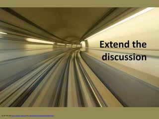 CC BY-NC-ND Some rights reserved by w4nd3rl0st (InspiredinDesMoines)
Extend the
discussion
 