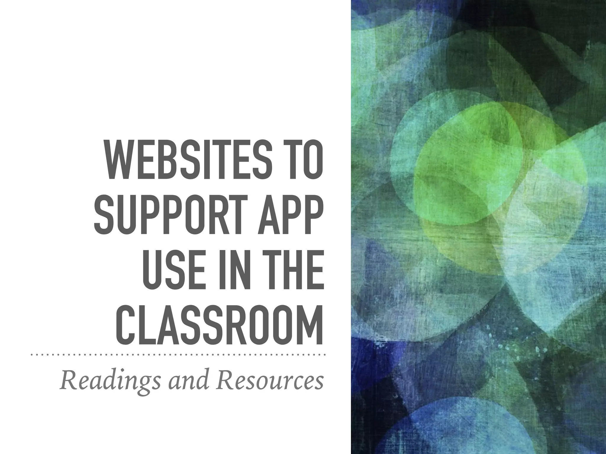 WEBSITES TO
SUPPORT APP
USE IN THE
CLASSROOM
Readings and Resources
 
