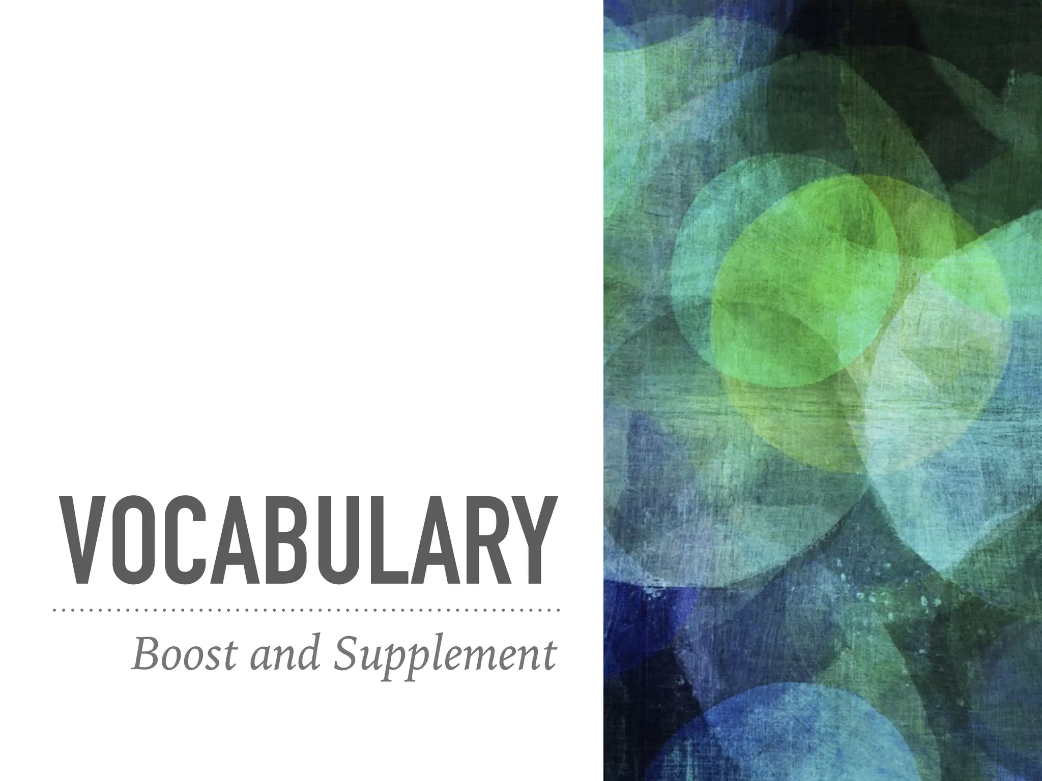 VOCABULARY
Boost and Supplement
 