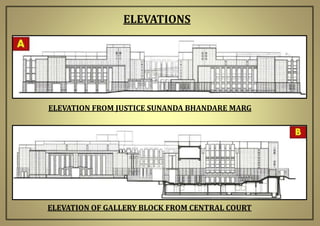 ELEVATIONS
ELEVATION FROM JUSTICE SUNANDA BHANDARE MARG
ELEVATION OF GALLERY BLOCK FROM CENTRAL COURT
 