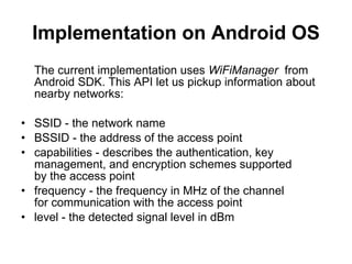 Implementation   on Android OS <ul><li>The current implementation uses  WiFiManager   from  Android SDK. This API let us p...