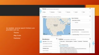 As needed, several search limiters are
provided such as:
Theme
Map Scale
Publisher
 