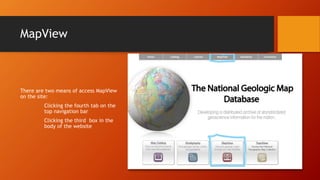 MapView
There are two means of access MapView
on the site:
Clicking the fourth tab on the
top navigation bar
Clicking the third box in the
body of the website
 