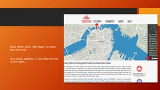 Once there, click “Get Maps” to reach
the main tool
As a useful addition, if you slide the bar
to the right…
 