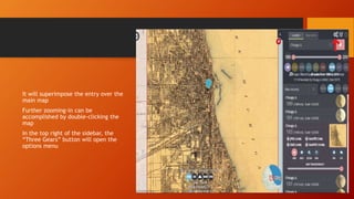 It will superimpose the entry over the
main map
Further zooming-in can be
accomplished by double-clicking the
map
In the top right of the sidebar, the
“Three Gears” button will open the
options menu
 