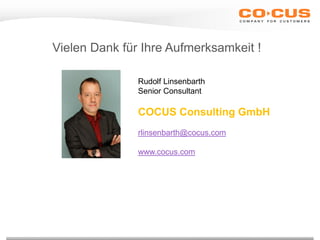 Vielen Dank für Ihre Aufmerksamkeit !
Rudolf Linsenbarth
Senior Consultant
COCUS Consulting GmbH
rlinsenbarth@cocus.com
www.cocus.com
 