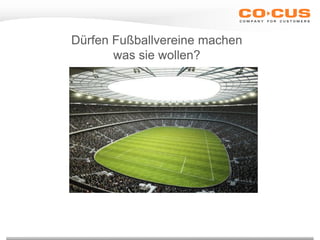 Dürfen Fußballvereine machen
was sie wollen?
 