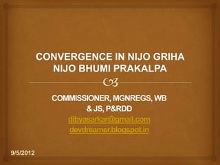 COMMISSIONER, MGNREGS, WB
                   & JS, P&RDD
              dibyasarkar@gmail.com
              devdreamer.blogspot.in

9/5/2012
 