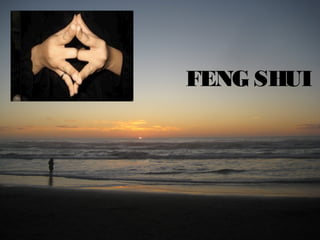 FENG SHUI
 