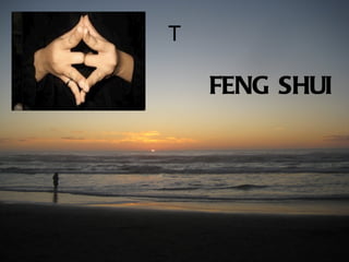 T

    FENG SHUI
 