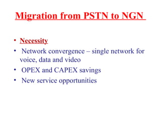 Migration from PSTN to NGN
• Necessity
• Network convergence – single network for
voice, data and video
• OPEX and CAPEX savings
• New service opportunities
 