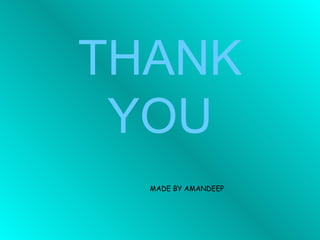 THANK YOU   MADE BY AMANDEEP 
