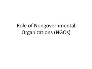 Role of Nongovernmental
Organizations (NGOs)
 