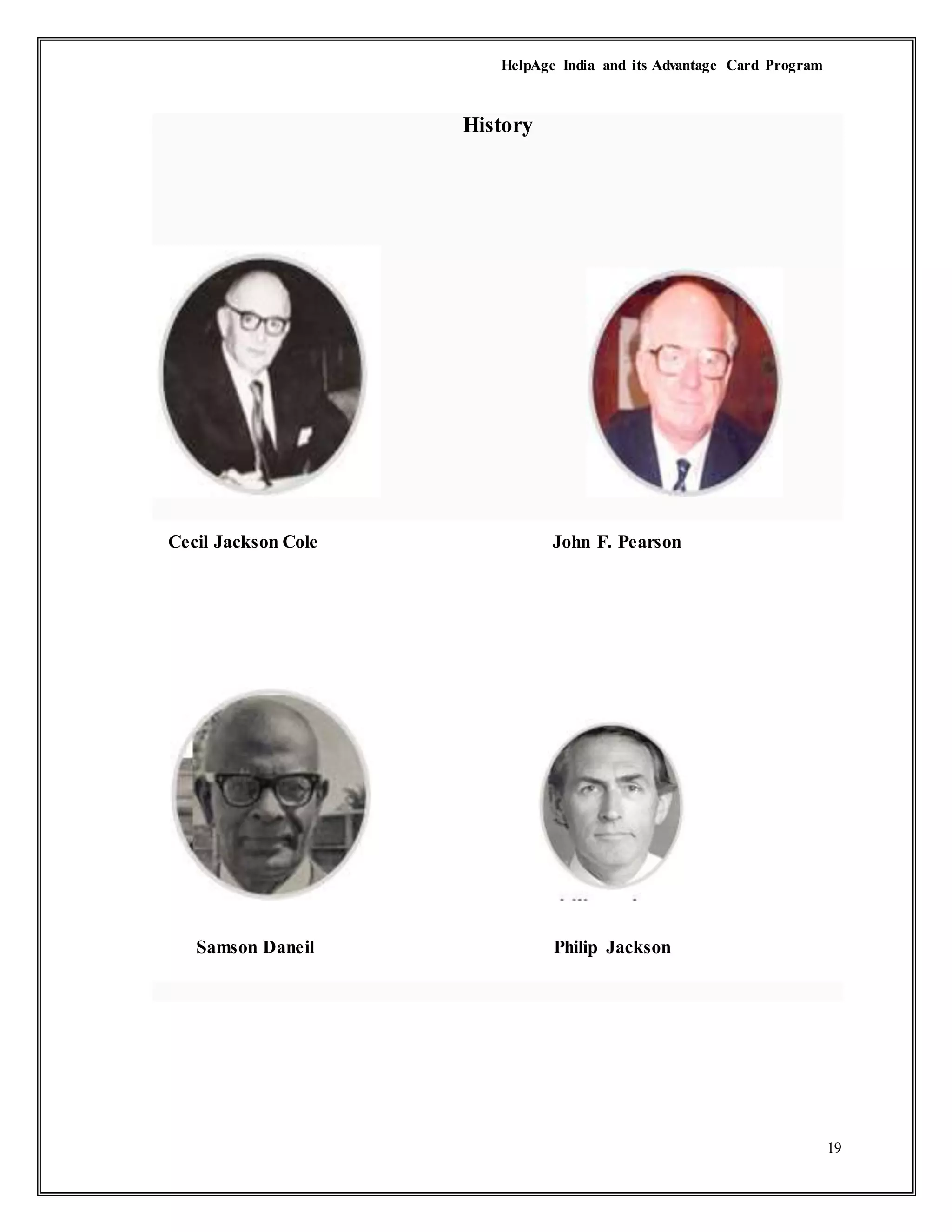HelpAge India and its Advantage Card Program
19
History
Cecil Jackson Cole John F. Pearson
Samson Daneil Philip Jackson
 
