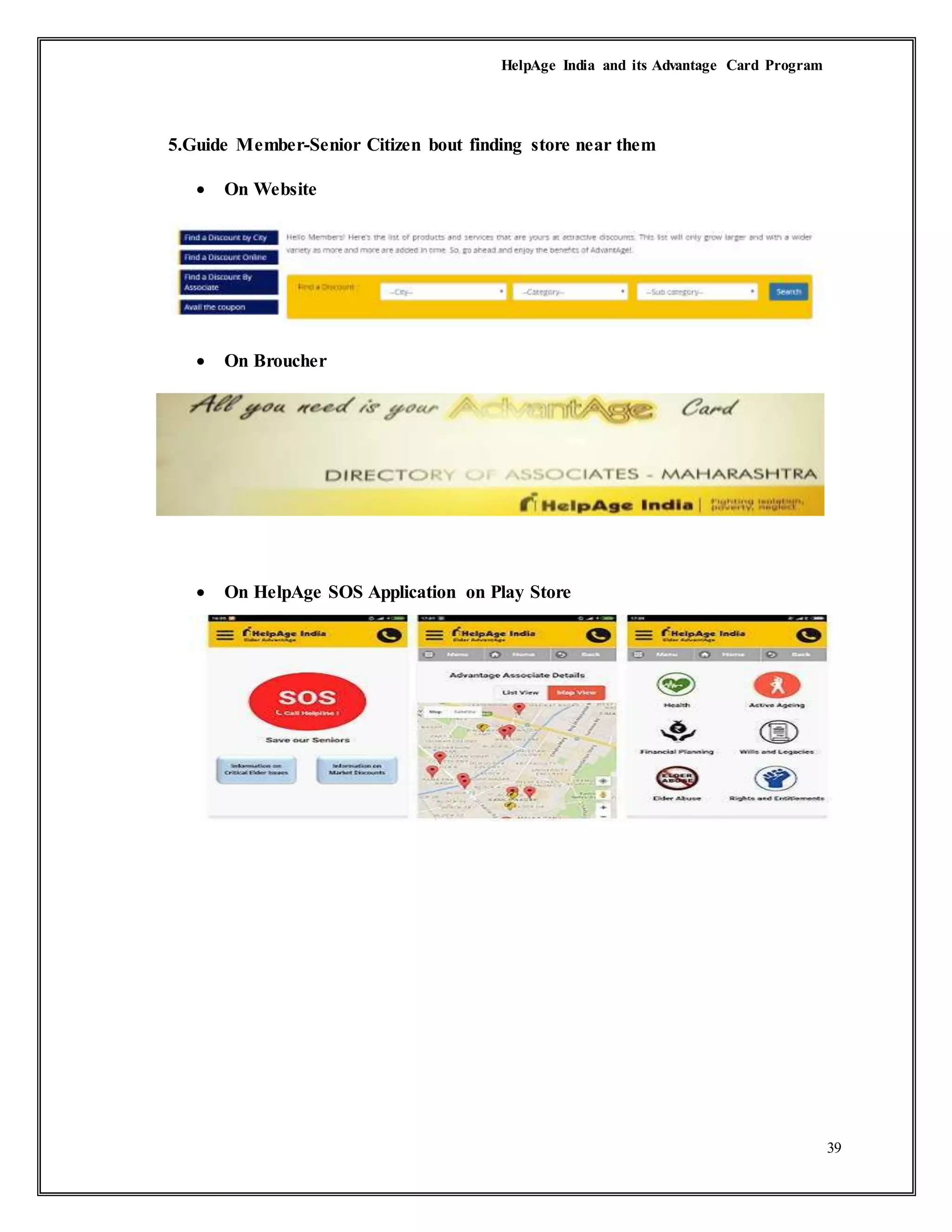 HelpAge India and its Advantage Card Program
39
5.Guide Member-Senior Citizen bout finding store near them
 On Website
 On Broucher
 On HelpAge SOS Application on Play Store
 