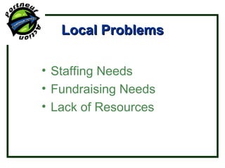 Local Problems Staffing Needs Fundraising Needs Lack of Resources 