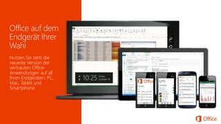 Nutzen Sie stets die
neueste Version der
vertrauten Office-
Anwendungen auf all
Ihren Endgeräten: PC,
Mac, Tablet und
Smartphone.
 