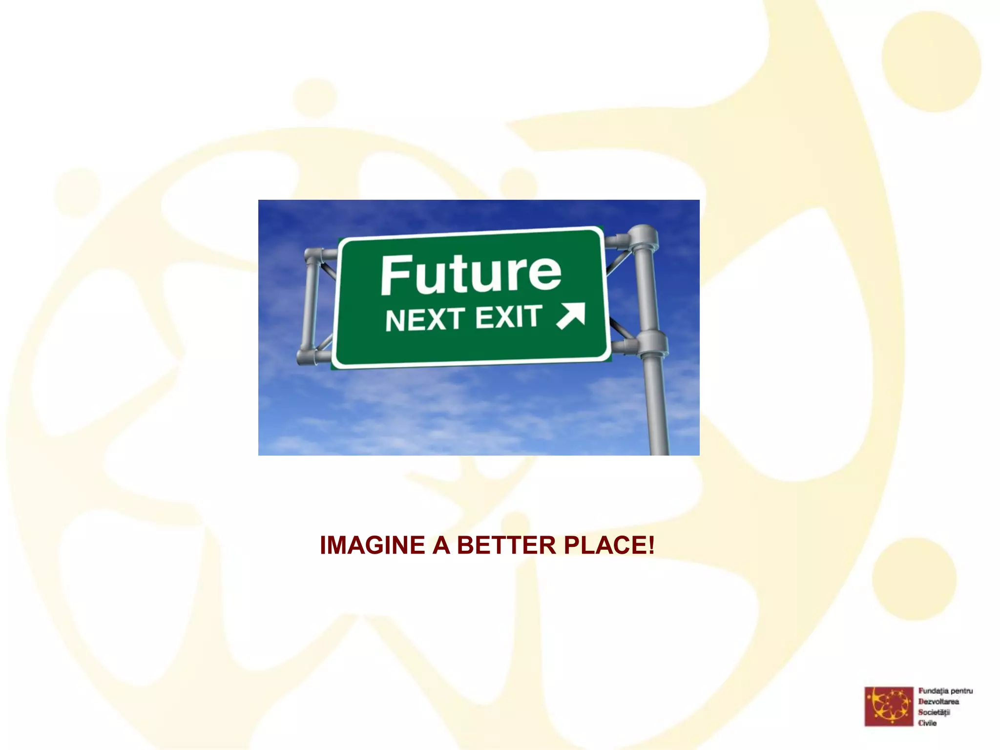 IMAGINE A BETTER PLACE! 
 