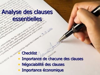 Analyse des clauses essentielles Checklist I mportance  de chacune des clauses N é go c iab ilité des clauses Importance économique 