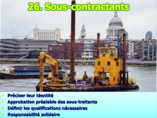 Préciser leur identité Approbation préalable des sous-traitants Définir les qualifications nécessaires Responsabilité solidaire 