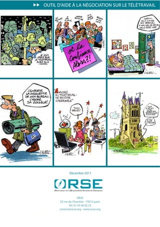 OUTIL D’AIDE À LA NÉGOCIATION SUR LE TÉLÉTRAVAIL




              Décembre 2011




                    ORSE
      25 rue du Charolais - 75012 paris
             Tél. 01 43 46 02 22
      contact@orse.org - www.orse.org
 