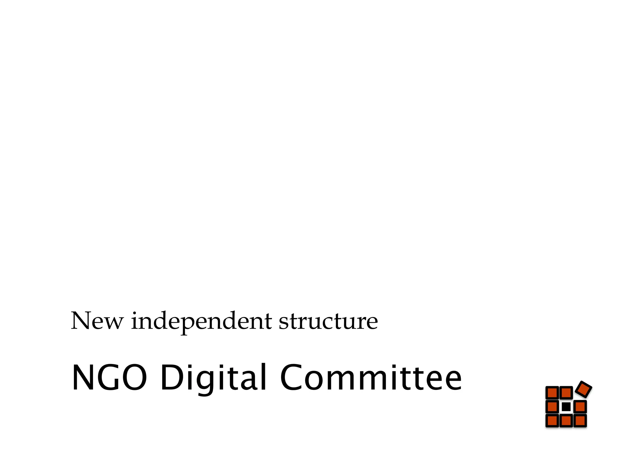 New independent structure

NGO Digital Committee
 