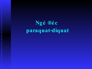 Ngé ®éc  paraquat-diquat 