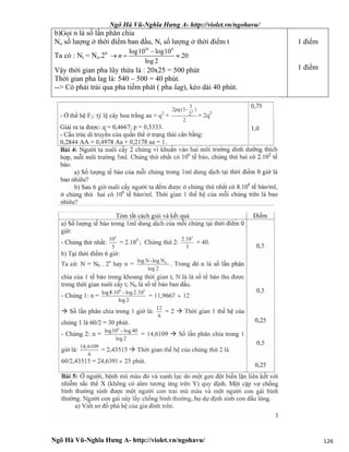 Ngô Hà Vũ-Nghĩa Hưng A- http://violet.vn/ngohavu/
Ngô Hà Vũ-Nghĩa Hưng A- http://violet.vn/ngohavu/ 126
b)Gọi n là số lần phân chia
No số lượng ở thời điểm ban đầu, Nt số lượng ở thời điểm t
Ta có : Nt = No.2n
10 4
log10 log10
20
log 2
n

  
Vậy thời gian pha lũy thừa là : 20x25 = 500 phút
Thời gian pha lag là: 540 – 500 = 40 phút.
--> Có phải trải qua pha tiềm phát ( pha lag), kéo dài 40 phút.
1 điểm
1 điểm
 