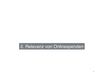 2. Relevanz von Onlinespenden!
8
 