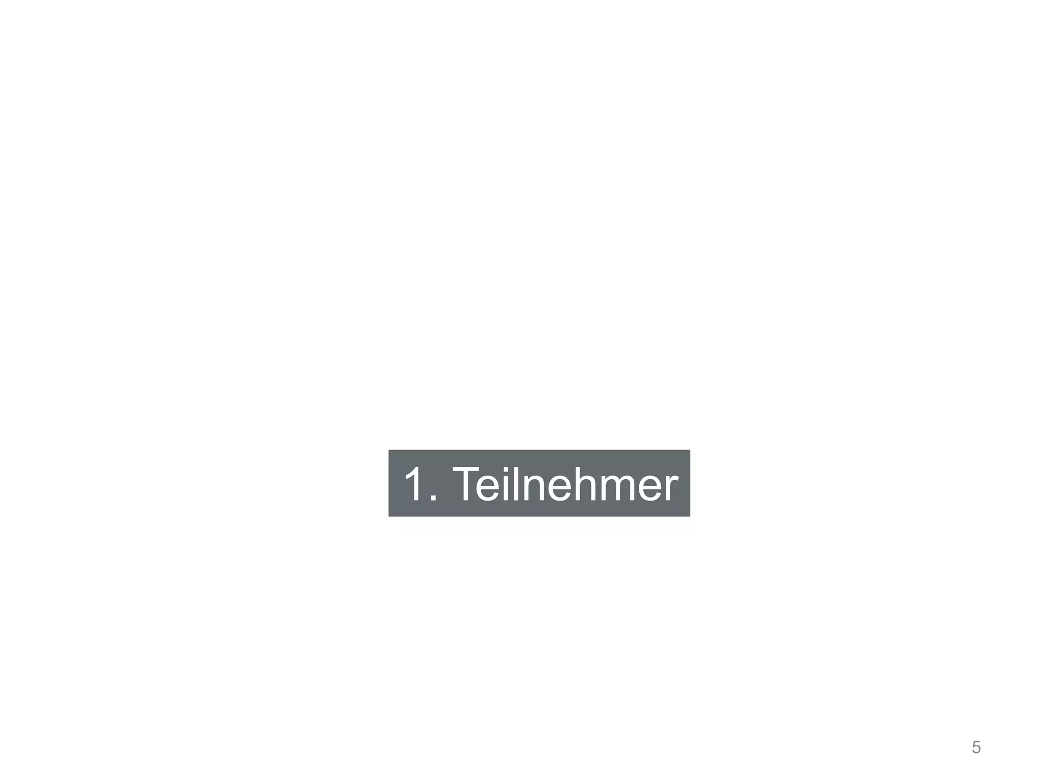 1. Teilnehmer
5
 