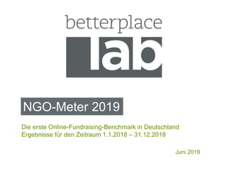 NGO-Meter 2019
Juni 2019
Die erste Online-Fundraising-Benchmark in Deutschland
Ergebnisse für den Zeitraum 1.1.2018 – 31.12.2018
 