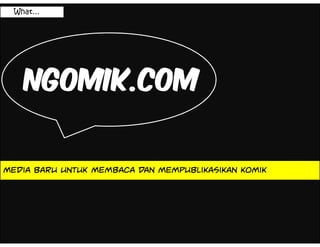 What…




    NGOMIK.COM


Media baru untuk membaca dan mempublikasikan komik
 