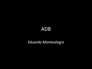 ADB
Eduardo Montealegre
 