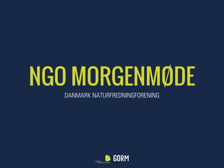 NGO MORGENMØDE
DANMARK NATURFREDNINGFORENING
 