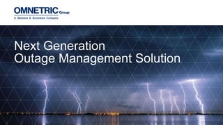 Next Generation
Outage Management Solution
 