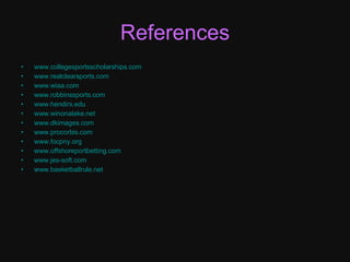 References www.collegesportsscholarships.com www.realclearsports.com www.wiaa.com www.robbinssports.com www.hendirx. edu www.winonalake.net www.dkimages.com www.procorbis.com www.focpny.org www.offshoreportbetting.com www.jes-soft.com www.basketballrule.net 