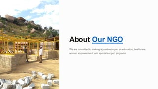 About Our NGO
We are committed to making a positive impact on education, healthcare,
women empowerment, and special support programs.
 