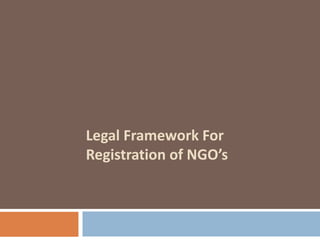 Legal Framework For
Registration of NGO’s
 