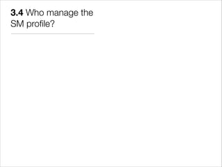 3.4 Who manage the
SM proﬁle?
 