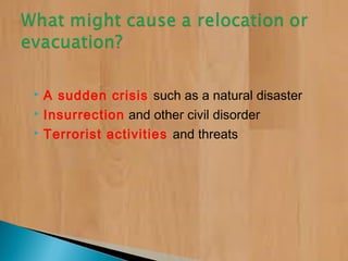  A sudden crisis such as a natural disaster
 Insurrection and other civil disorder
 Terrorist activities and threats
 