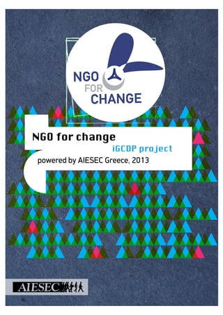 c
NGO for change
iGCDP project
powered by AIESEC Greece, 2013
 