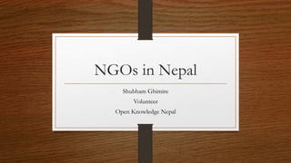 NGOs in Nepal
Shubham Ghimire
Volunteer
Open Knowledge Nepal
 