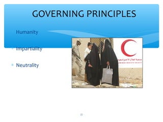 GOVERNING PRINCIPLES
 Humanity
 Impartiality
 Neutrality

ADEL ABOUHANA

22

 
