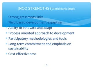 NGO STRENGTHS (World Bank Study)
 Strong grassroots links

 Field based development expertise
 Ability to innovate and adapt

 Process oriented approach to development
 Participatory methodologies and tools
 Long-term commitment and emphasis on
sustainability
 Cost effectiveness

ADEL ABOUHANA

25

 